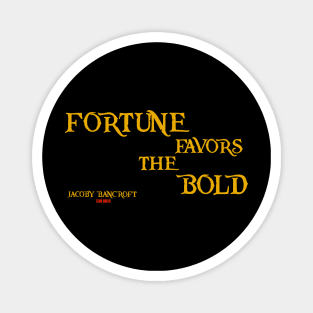 Fortune Favors the Bold Magnet